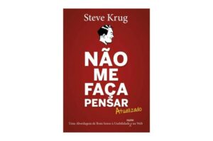Não me faça pensar! Uma abordagem de bom senso à usabilidade na web (Steve Krug)