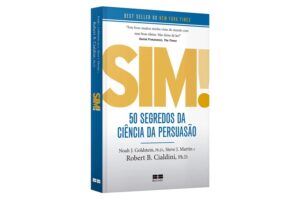 Sim! 50 segredos da ciência da persuasão (Noah J. Goldstein, Robert Cialdini, Steve J. Martin)
